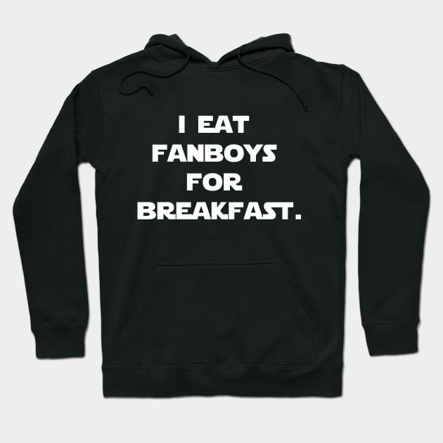 I eat fanboys for breakfast. Hoodie by IEatFanBoys